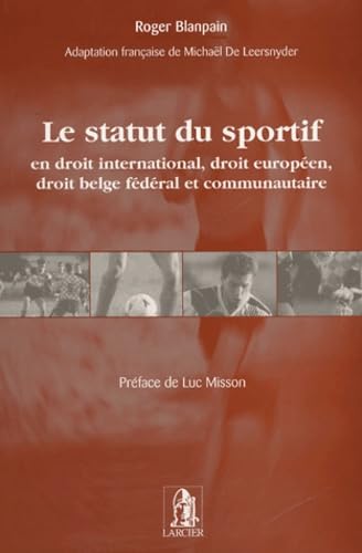 Stock image for Le statut du sportif : En droit international, droit europ en, droit belge f d ral et communautaire for sale by Le Monde de Kamlia