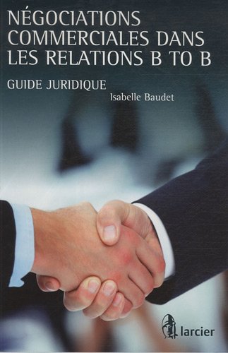 Stock image for Ngociations commerciales dans les relations B to B : Guide juridique for sale by Ammareal