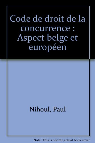 Stock image for Code de droit de la concurrence : Aspect belge et europ en by Nihoul, Paul for sale by Le Monde de Kamlia