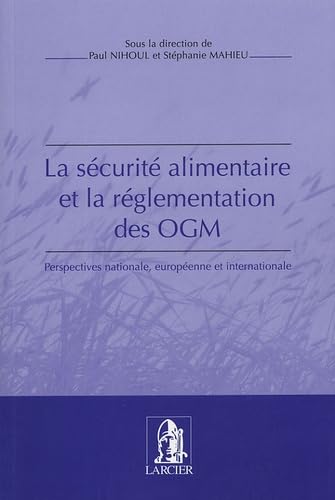 Stock image for La scurit alimentaire et la rglementation des OGM. Perspectives nationale, europenne et internationale. for sale by Mouvements d'Ides - Julien Baudoin