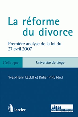 Stock image for La Rforme Du Divorce : Premire Analyse De La Loi Du 27 Avril 2007 : Colloque  Lige Le 14 Juin 20 for sale by RECYCLIVRE