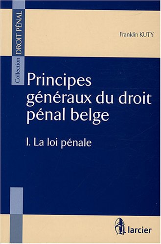 9782804427504: Principes gnraux du droit pnal belge: Tome 1, La loi pnale