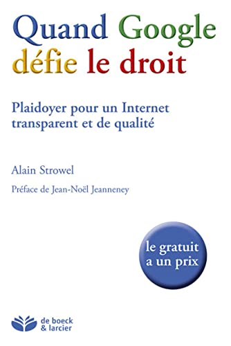 Beispielbild fr Quand Google Dfie Le Droit : Plaidoyer Pour Un Internet Transparent Et De Qualit : Le Gratuit A Un zum Verkauf von RECYCLIVRE