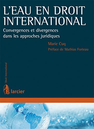 9782804460549: L'eau en droit international: Convergences et divergences dans les approches juridiques