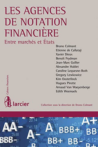 Beispielbild fr Les agences de notation financire [Broch] Colmant, Bruno; Dieux, Xavier; Frydman, Benot; Gollier, Jean-Marc; Hublet, Alexandre; Lequesne-Roth, Caroline; Lewkowicz, Gregory; OOSTERLINCK, KIM; Pirotte, Hugues; Van Waeyenberge, Arnaud; Weemaels, Edith et CALLATAY, ETIENNE DE zum Verkauf von BIBLIO-NET