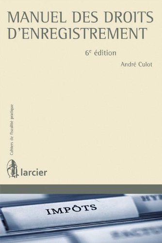 Stock image for Manuel des droits d'enregistrement, 6eme edition Culot, Andr for sale by BIBLIO-NET