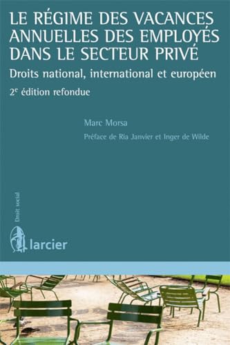 Stock image for Le Rgime des vacances annuelles des employs dans le secteur priv. Droits national, international Morsa, Marc; De wilde, Inger et Janvier, Ria for sale by BIBLIO-NET