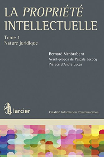 Stock image for La proprit intellectuelle. Tome 1 : Nature juridique Vanbrabant, Bernard; Lecocq, Pascale et Lucas, Andr for sale by BIBLIO-NET