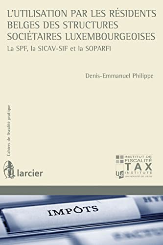 9782804473624: L'utilisation par les rsidents belges des structures socitaires luxembourgeoises: La SPF, la SICAV-SIF et la SOPARFI