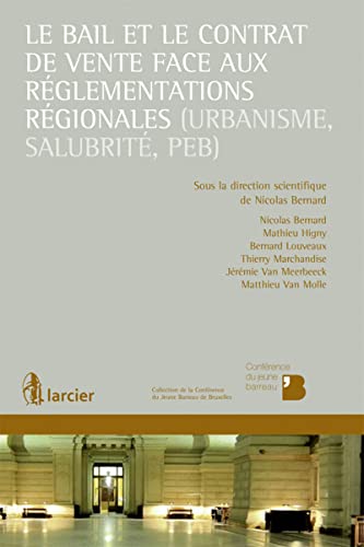 Stock image for Le bail et le contrat de vente face aux rglementations rgionales (urbanisme, salubrit, PEB) [Broch] Bernard, Nicolas; Higny, Mathieu; Louveaux, Bernard; Marchandise, Thierry; Van Meerbeeck, Jrmie et Van Molle, Matthieu for sale by BIBLIO-NET