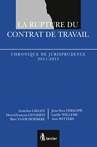 Stock image for La rupture du contrat de travail [Broch] Gielen, Annelies; Lenaerts, Henri-Franois; Vanschoebeke, Bart; Verslype, Jean-Yves; Willems, Galle et Witters, Ann for sale by BIBLIO-NET