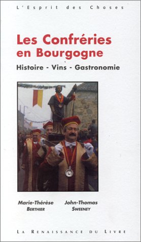 Beispielbild fr LES CONFRERIES EN BOURGOGNE - HISTOIRE, VINS, GASTRONOMIE zum Verkauf von Ammareal