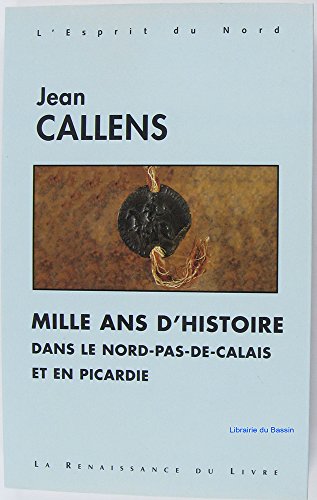 Mille ans d'histoire dans le Nord-Pas-de-Calais et en Picardie