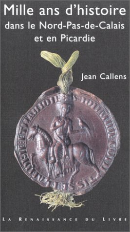 Stock image for Mille ans d' histoire dans le Nord-Pas-de-Calais et en Picardie Callens, Jean for sale by LIVREAUTRESORSAS