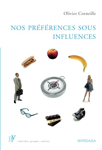 9782804700317: Nos prfrences sous influences: Les mcanismes psychologiques qui guident nos choix: Dterminants psychologiques de nos prfrences et choix