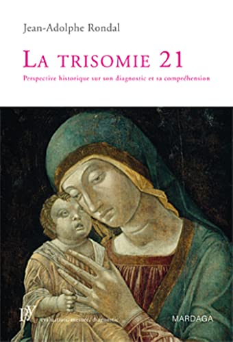 Stock image for La trisomie 21: Perspective historique sur son diagnostic et sa comprhension (French Edition) for sale by Irish Booksellers