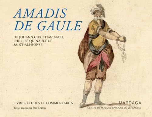 9782804700836: Amadis de Gaule: Livret, tudes et commentaires: De Johann Christian Bach, Philippe Quinault et Saint-Alphonse