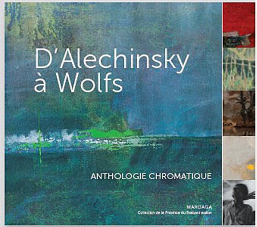 D ALECHINSKY A WOLFS. ANTHOLOGIE CHROMATIQUE (9782804701055) by GOYENS, S