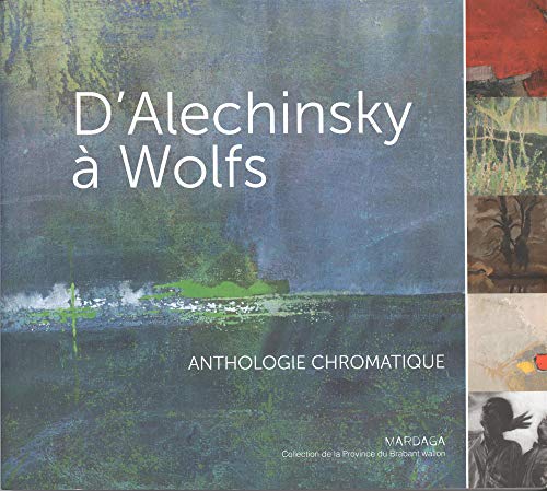 Imagen de archivo de D'alechinsky  Wolfs : Anthologie Chromatique : Une Slection De La Collection D'art De La Province a la venta por RECYCLIVRE