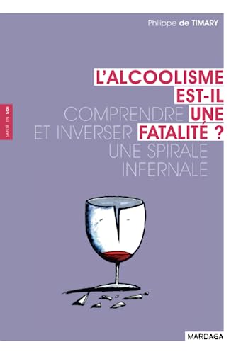 9782804702779: L'alcoolisme est-il une fatalit ?: Comprendre et inverser une spirale infernale