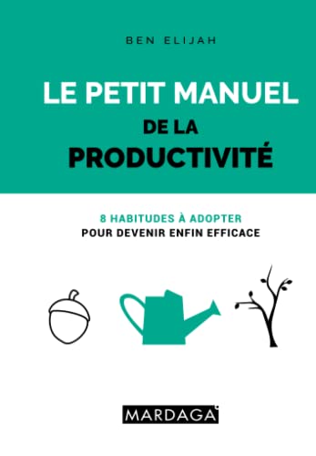 Beispielbild fr Le petit manuel de la productivit: 8 habitudes  adopter pour devenir enfin efficace zum Verkauf von Ammareal