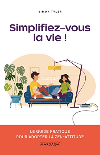 Stock image for Simplifiez-vous la vie !: Le guide pratique pour adopter la zen-attitude [Broch] Tyler, Simon for sale by BIBLIO-NET