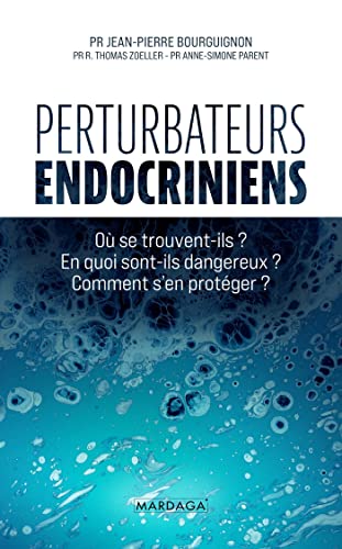 Stock image for Perturbateurs endocriniens: O se trouvent-ils ? En quoi sont-ils dangereux ? Comment s'en protger ? (French Edition) for sale by GF Books, Inc.