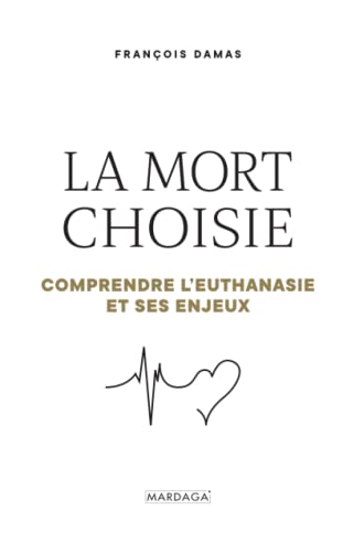 Beispielbild fr La mort choisie: Comprendre l'euthanasie et ses enjeux (French Edition) zum Verkauf von GF Books, Inc.