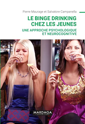 Stock image for Le binge drinking chez les jeunes: Une approche psychologique et neurocognitive [Broch] Campanella, Salvatore; Maurage, Pierre et de Duve, Martin for sale by BIBLIO-NET