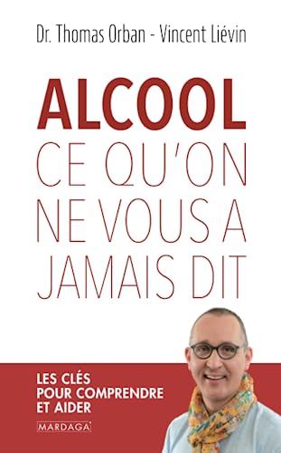 Beispielbild fr Alcool : Ce Qu'on Ne Vous A Jamais Dit : Les Cls Pour Comprendre Et Aider zum Verkauf von RECYCLIVRE