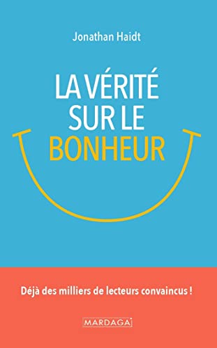 Beispielbild fr La vrit sur le bonheur: Dj des milliers de lecteurs convaincus ! (French Edition) zum Verkauf von GF Books, Inc.