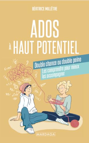 Ados à haut potentiel, double chance ou double peine : Les comprendre pour mieux les accompagner - Milletre, Beatrice