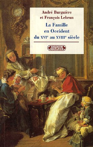 Imagen de archivo de La Famille en Occident du XVIe au XVIIIe sicle : Le prtre, le prince et la famille a la venta por medimops