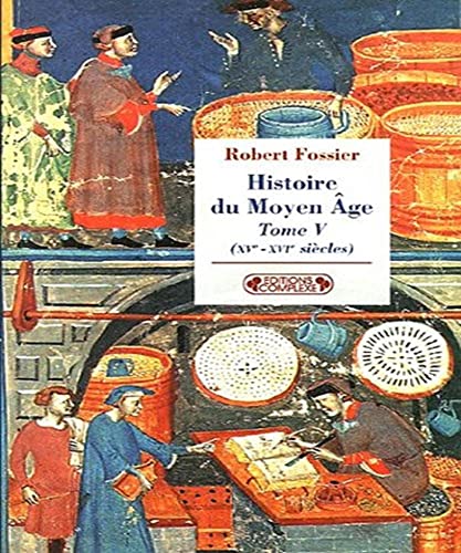 Histoire du Moyen Ã¢ge: XVe-XVIe siÃ¨cles (Tome V) (Histoire du Moyen Ã¢ge (5)) (9782804800468) by Robert Fossier