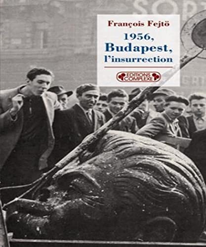 Beispielbild fr 1956, Budapest, l'insurrection : La premire rvolution anti-totalitaire zum Verkauf von Ammareal