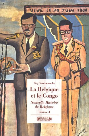 9782804801106: Nouvelle Histoire de Belgique: Volume 4, La Belgique et le Congo - Empreintes d'une colonie 1885-1980