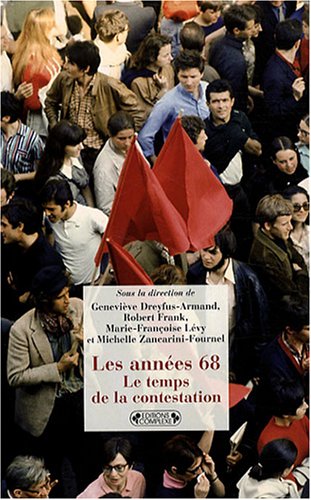 Les annÃ©es 68 - le temps de la contestation (9782804801380) by Michelle Zancarini-Fournel