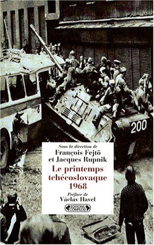 Le printemps tchÃ©coslovaque, 1968 - [actes du Colloque "1968, le printemps tchÃ©coslovaque", Paris, 16-17 juin 1998] (9782804801519) by [???]