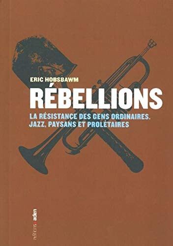 RÃ©bellions: La rÃ©sistance des gens ordinaires. Jazz, paysans et prolÃ©taires (9782805900198) by Hobsbawm, Eric