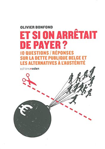 Beispielbild fr Et si on arrtait de payer? 10 questions rponses sur la dette publique belge et les alternatives  l'austrit zum Verkauf von medimops