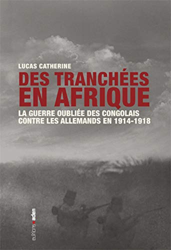 9782805920684: Des tranches en Afrique: La guerre oublie des Congolais contre les Allemands en 1914-1918