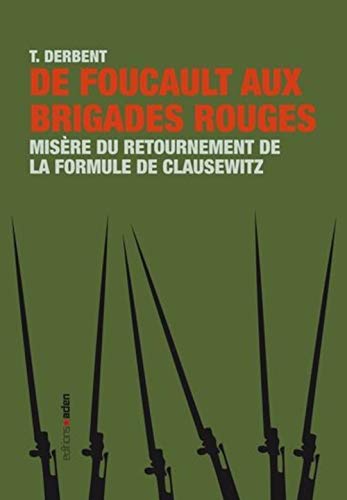 Beispielbild fr De Foucault aux brigades rouges: Misre du retournement de la formule de Clausewitz zum Verkauf von Ammareal