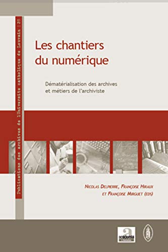 Stock image for Les chantiers du numrique: Dmatrialisation des archives et mtiers de l'archiviste for sale by Gallix