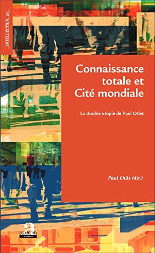 Beispielbild fr Connaissance totale et Cit mondiale: La double utopie de Paul Otlet (French Edition) zum Verkauf von Gallix
