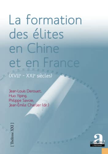 Stock image for La formation des lites en Chine et en France (XVIIe - XXIe sicles).: Les apports de regards croiss: sociologie, histoire, philosophie politiques [Broch] Derouet, Jean-Louis; Savoie, Philippe; Yiping, Huo et Charlier, Jean-Emile for sale by BIBLIO-NET