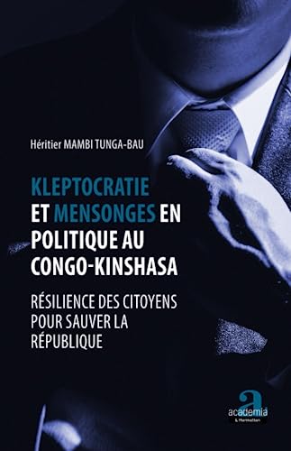 Imagen de archivo de Kleptocratie et mensonges en politique au Congo-Kinshasa: Rsilience des citoyens pour sauver la rpublique (French Edition) a la venta por Gallix