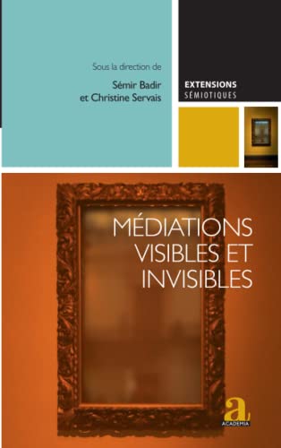 Beispielbild fr Mdiations visibles et invisibles: Essais critiques sur les dispositifs mdiatiques contemporains (French Edition) zum Verkauf von Gallix