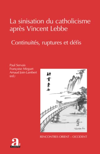 Imagen de archivo de La sinisation du catholicisme aprs Vincent Lebbe: Continuits, ruptures et dfis (French Edition) a la venta por Gallix