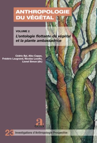 Stock image for Anthropologie du vgtal: Volume 2 : L?ontologie flottante du vgtal et la plante ambassadrice (French Edition) for sale by Gallix