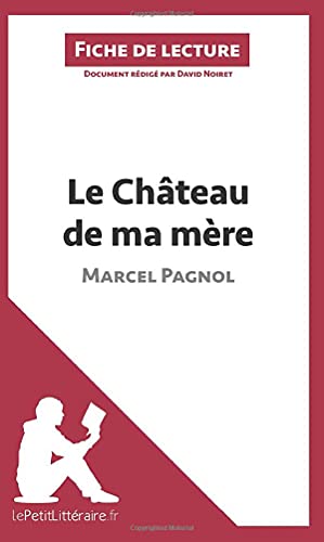 9782806211002: Le Chteau de ma mre de Marcel Pagnol (Fiche de lecture): Rsum complet et analyse dtaille de l'oeuvre